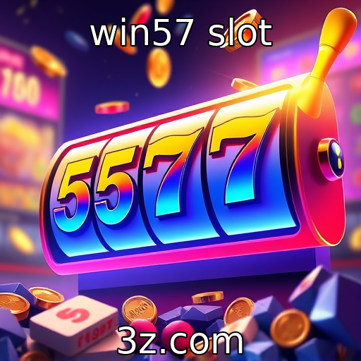 win57 slot : Slots progressivos e suas vantagens para os jogadores